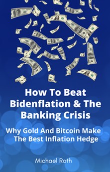How to Beat Bidenflation & The Banking Collapse; Why Gold & Bitcoin Make The Best Inflation Hedge ebook cover,